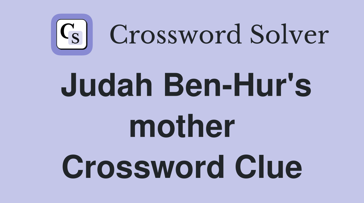 Judah BenHur's mother Crossword Clue Answers Crossword Solver